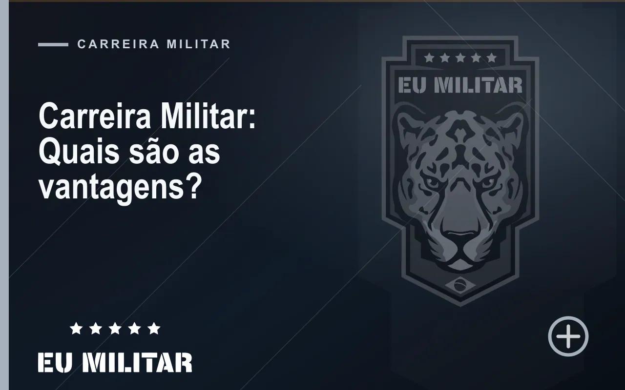 Capa do artigo: Carreira Militar: Quais são as vantagens?