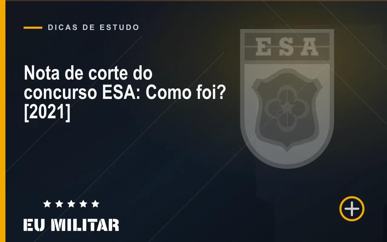 Capa do artigo: Nota de corte do concurso ESA: Como foi? [2021]