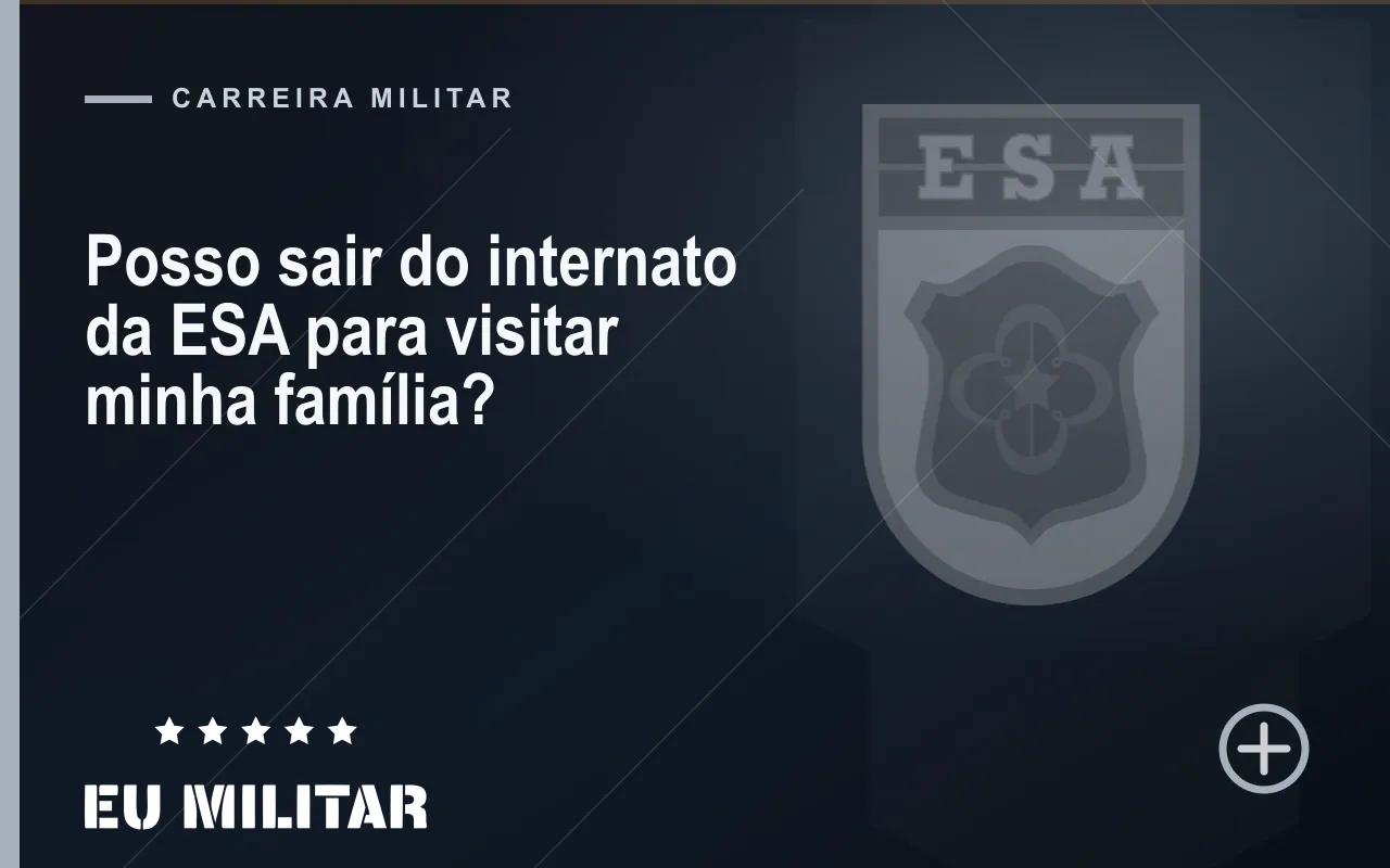 Capa do artigo: Posso sair do internato da ESA para visitar minha família?