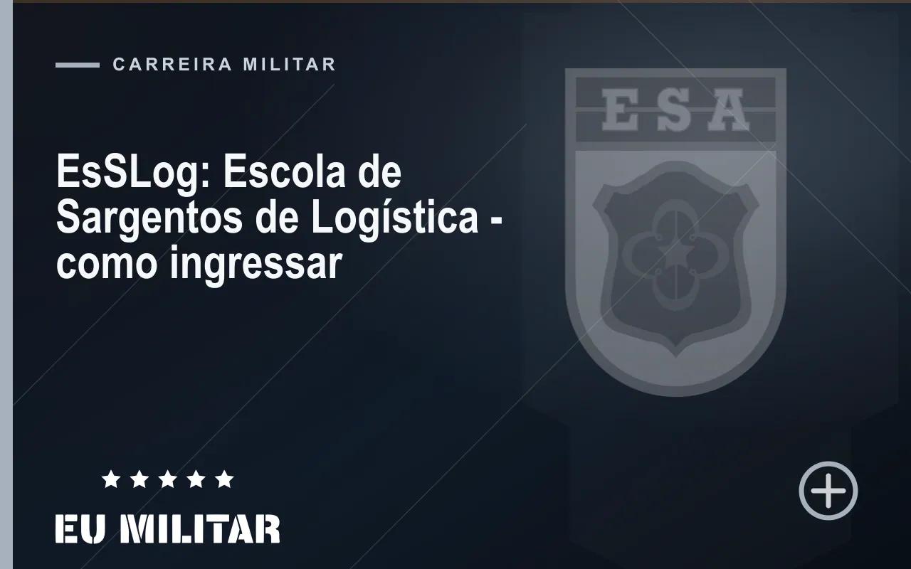 Capa do artigo: EsSLog: Escola de Sargentos de Logística — como ingressar
