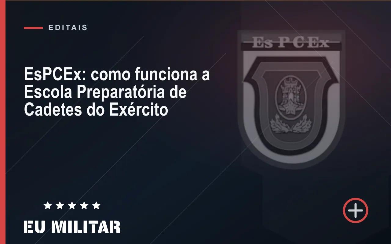 Capa do artigo: EsPCEx: como funciona a Escola Preparatória de Cadetes do Exército