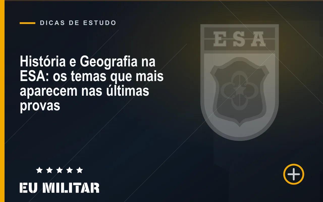 Capa do artigo: História e Geografia na ESA: os temas que mais aparecem nas últimas provas