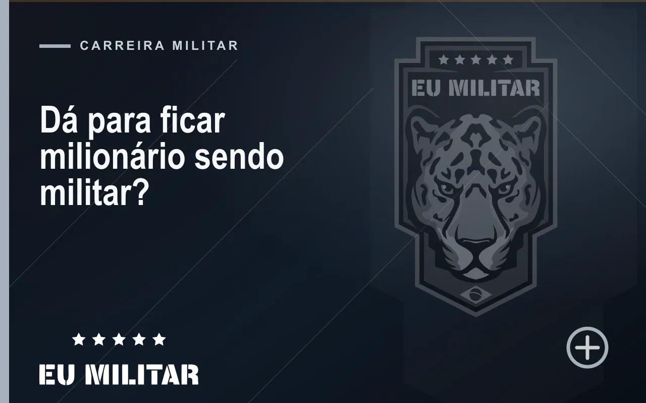 Capa do artigo: Dá para ficar milionário sendo militar?