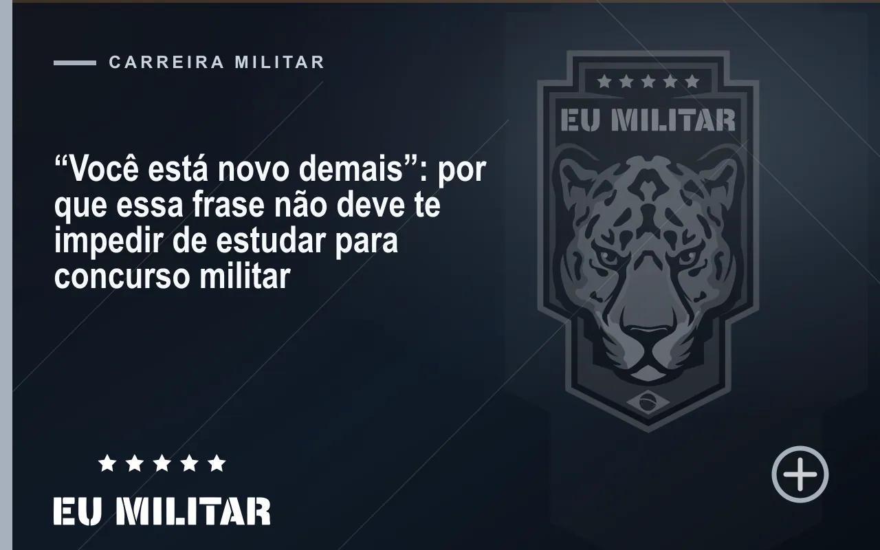 Capa do artigo: “Você está novo demais”: por que essa frase não deve te impedir de estudar para concurso militar