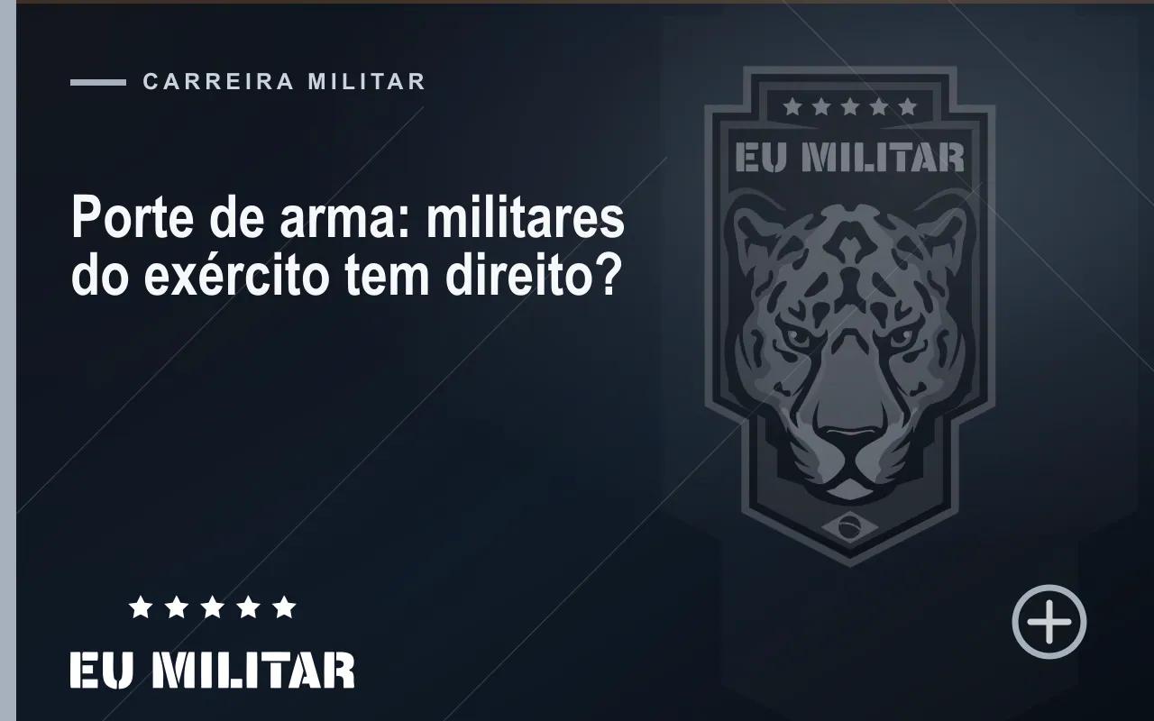Capa do artigo: Porte de arma: militares do exército tem direito?
