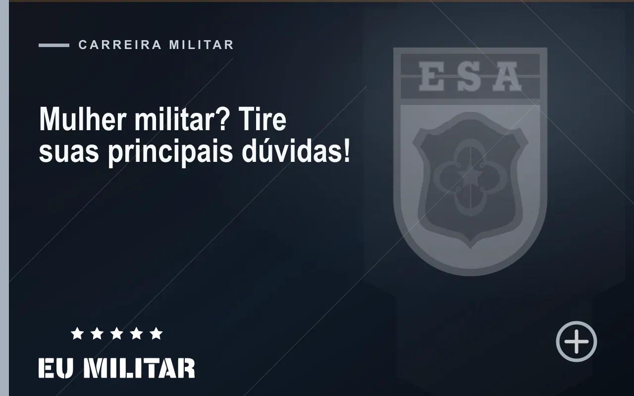 Capa do artigo: Mulher militar? Tire suas principais dúvidas!