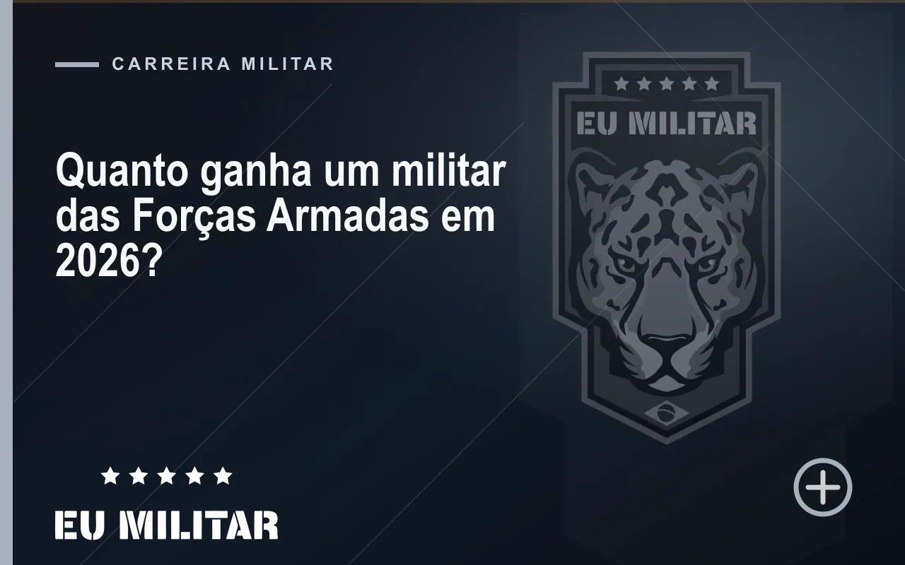 Capa do artigo: Quanto ganha um militar das Forças Armadas em 2026?