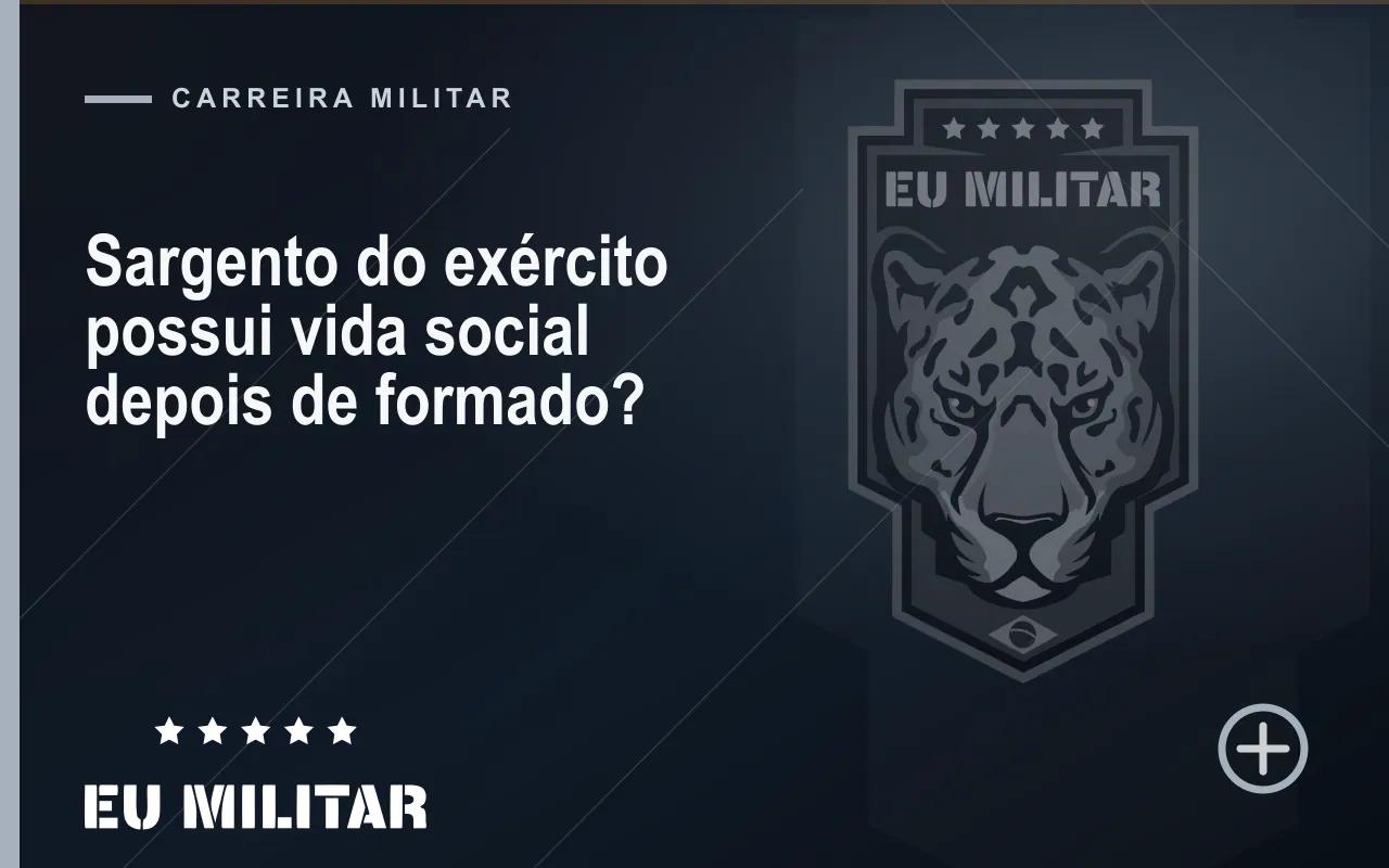 Capa do artigo: Sargento do exército possui vida social depois de formado?