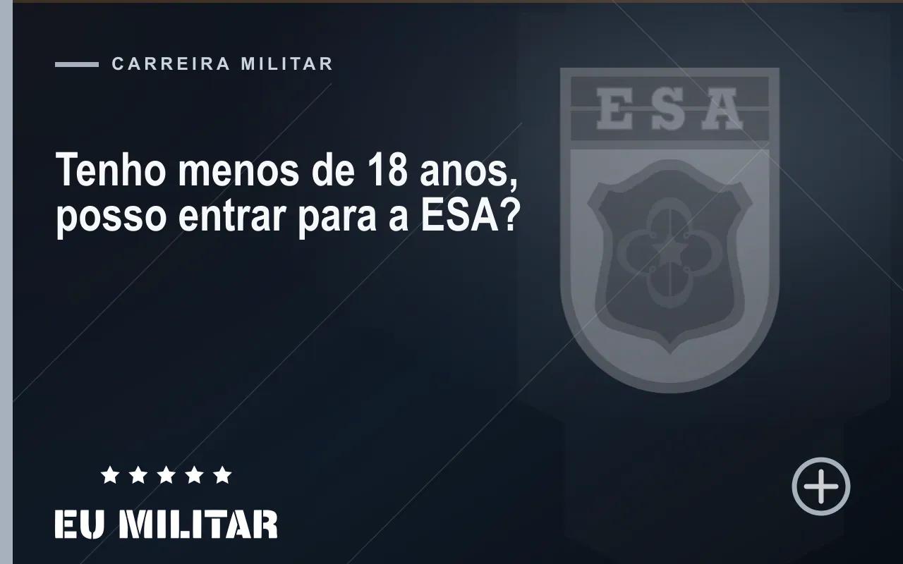 Capa do artigo: Tenho menos de 18 anos, posso entrar para a ESA?